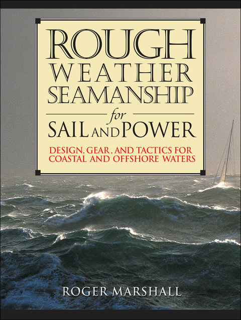 Book Rough Weather Seamanship for Sail and Power: Design, Gear, and Tactics for Coastal and Offshore Waters free