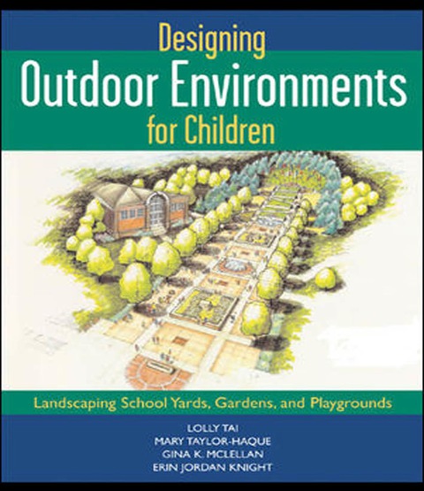 Book Designing Outdoor Environments for Children: Landscaping School Yards, Gardens and Playgrounds free