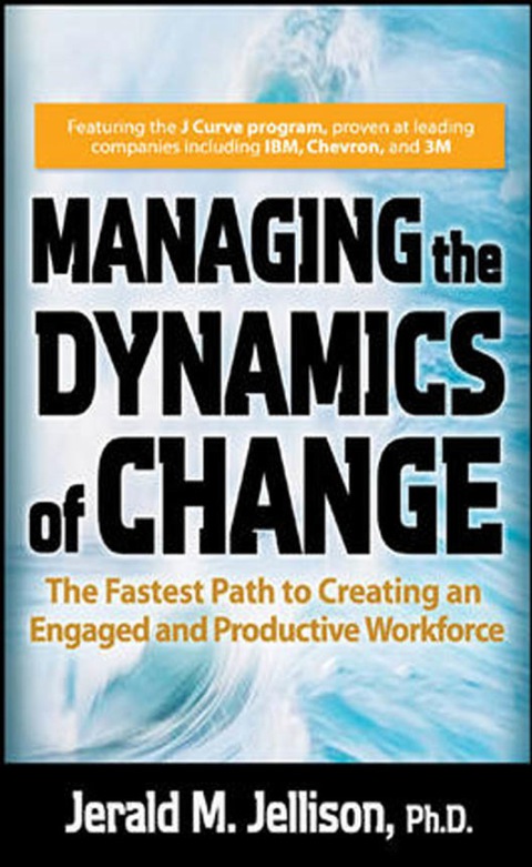 Book Managing the Dynamics of Change: The Fastest Path to Creating an Engaged and Productive Workplace free
