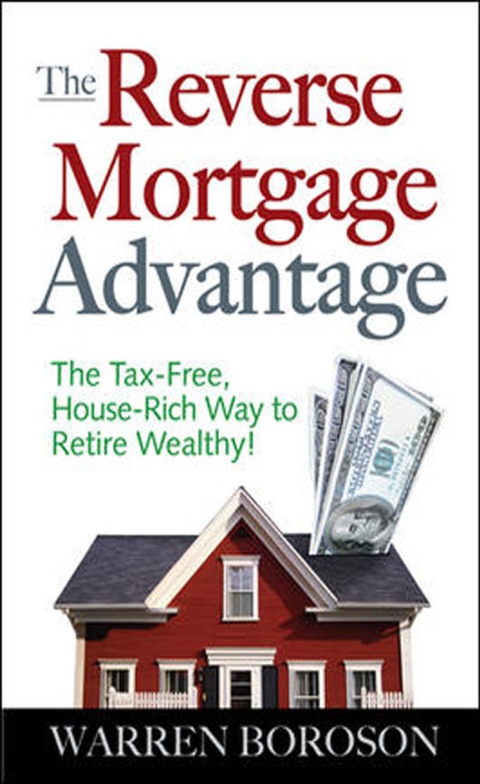 Book The Reverse Mortgage Advantage: The Tax-Free, House Rich Way to Retire Wealthy! free