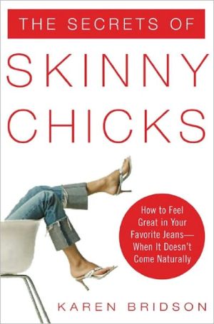 Book The Secrets of Skinny Chicks: How to Feel Great In Your Favorite Jeans -- When It Doesn't Come Naturally free