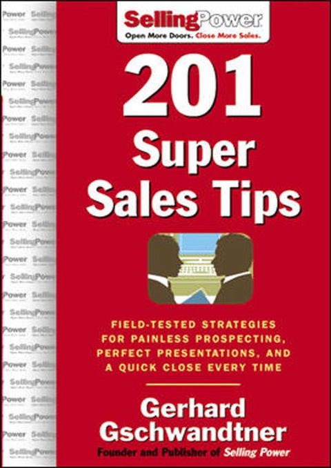 Book 201 Super Sales Tips: Field-Tested Strategies for Painless Prospecting, Perfect Presentations, and a Quick Close Every Time (SellingPower Library) free