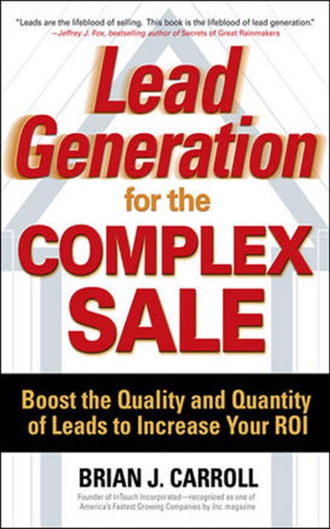Book Lead Generation for the Complex Sale: Boost the Quality and Quantity of Leads to Increase Your ROI free