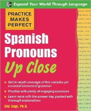 Book Practice Makes Perfect: Spanish Pronouns Up Close free
