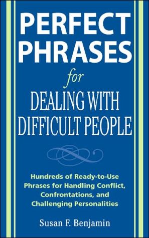 Book Perfect Phrases for Dealing with Difficult People: Hundreds of Ready-to-Use Phrases for Handling Conflict, Confrontations and Challenging Personalities free
