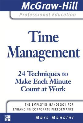 Book Time Management: 24 Techniques to Make Each Minute Count at Work (The McGraw-Hill Professional Education Series) free