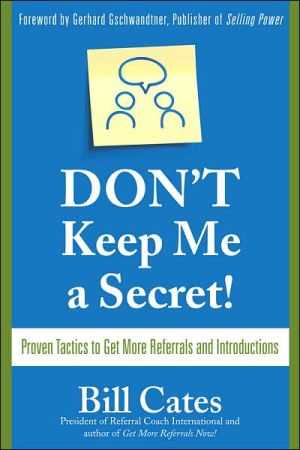 Book Don't Keep Me A Secret: Proven Tactics to Get Referrals and Introductions free