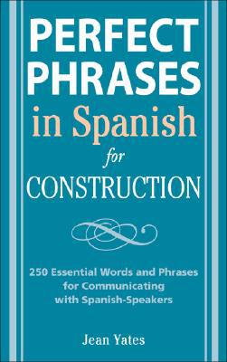 Book Perfect Phrases in Spanish for Construction: 500 + Essential Words and Phrases for Communicating with Spanish-Speakers (Perfect Phrases Series) free