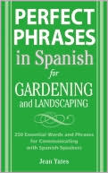 Book Perfect Phrases in Spanish for Gardening and Landscaping: 500 + Essential Words and Phrases for Communicating with Spanish-Speakers (Perfect Phrases Series) free