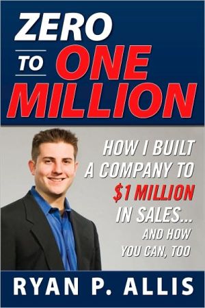 Book Zero to One Million: How I Built A Company to $1 Million in Sales . . . and How You Can, Too free
