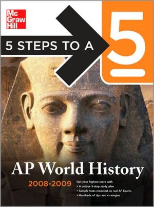 Book 5 Steps to a 5 AP World History, 2008-2009 Edition (5 Steps to a 5 on the Advanced Placement Examinations Series) free