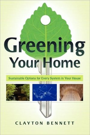 Book Greening Your Home: Sustainable Options for Every System In Your House free