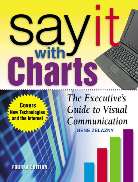 Book Say It With Charts: The Executive’s Guide to Visual Communication: The Executive's Guide to Visual Communication free