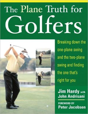 Book The Plane Truth for Golfers: Breaking Down the One-plane Swing and the Two-Plane Swing and Finding the One That's Right for You free