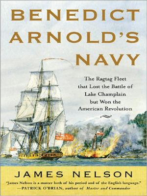 Book Benedict Arnold's Navy: The Ragtag Fleet That Lost the Battle of Lake Champlain but Won the American Revolution free
