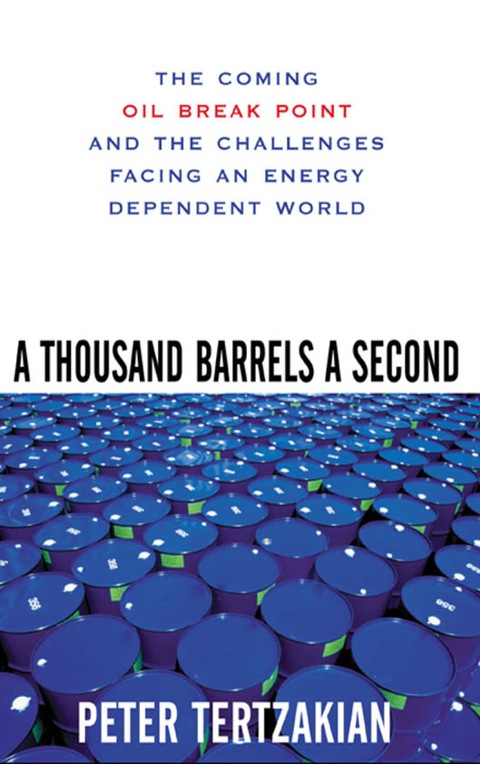 Book A Thousand Barrels a Second: The Coming Oil Break Point and the Challenges Facing an Energy Dependent World free