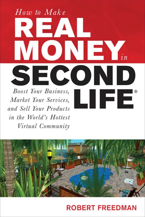 Book How to Make Real Money in Second Life: Boost Your Business, Market Your Services, and Sell Your Products in the World's Hottest Virtual Community (How to Make . . .) free