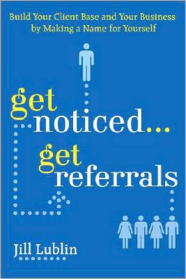 Book Get Noticed... Get Referrals: Build Your Client Base and Your Business by Making a Name For Yourself free