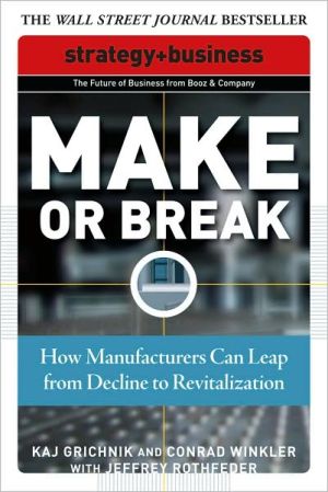 Book Make or Break: How Manufacturers Can Leap from Decline to Revitalization (Strategy + Business) free
