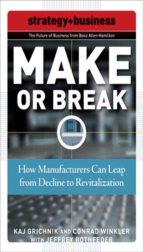 Book Make or Break: How Manufacturers Can Leap from Decline to Revitalization (Strategy + Business) free