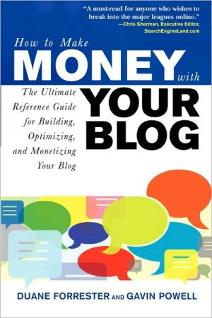 Book How to Make Money with Your Blog: The Ultimate Reference Guide for Building, Optimizing, and Monetizing Your Blog free