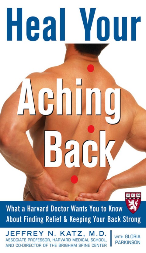 Book Heal Your Aching Back: What a Harvard Doctor Wants You to Know About Finding Relief and Keeping Your Back Strong (Harvard Medical School Guides) free