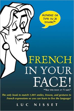 Book French In Your Face!: 1,001 Smiles, Frowns, Laughs, and Gestures to get your point across in French (French Edition) free