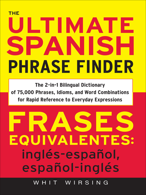 Book The Ultimate Spanish Phrase Finder: The 2-in-1 Bilingual Dictionary of 75,000 Phrases, Idioms, and Word Combinations for Rapid Reference free