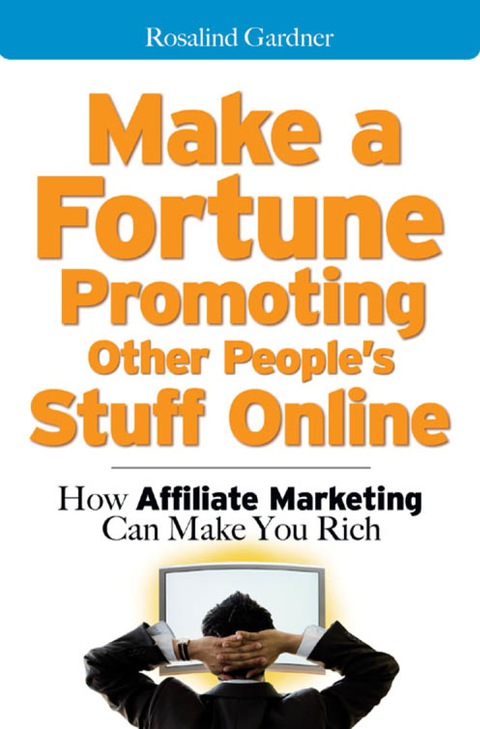 Book Make a Fortune Promoting Other People's Stuff Online: How Affiliate Marketing Can Make You Rich free