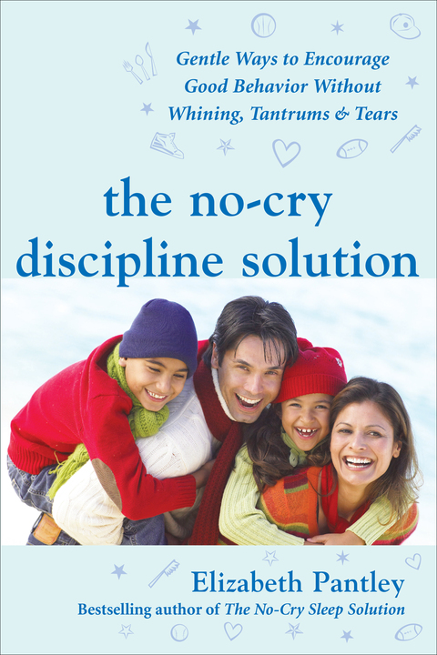 Book The No-Cry Discipline Solution: Gentle Ways to Encourage Good Behavior Without Whining, Tantrums, and Tears: Foreword by Tim Seldin free