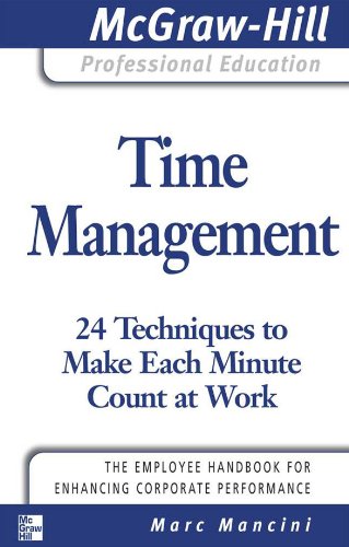 Book Time Management: 24 Techniques to Make Each Minute Count at Work (The McGraw-Hill Professional Education Series) free