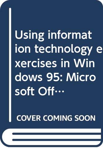 Book Using Information Technology Exercises In Windows 95: Microsoft Office 97, Word, Excel, Access, Powerpoint, Internet Explorer free