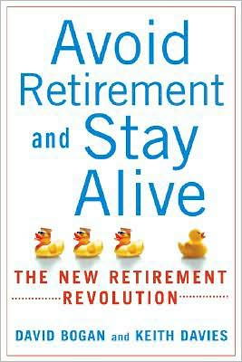 Book Avoid Retirement and Stay Alive: The New Retirement Revolution free
