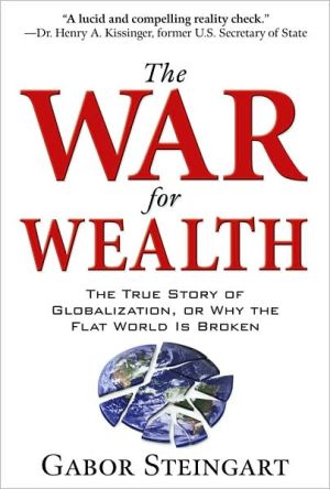 Book The War for Wealth: The True Story of Globalization, or Why the Flat World is Broken free