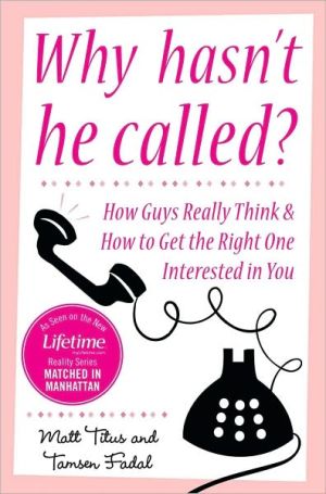 Book Why Hasn't He Called?: New York's Top Date Doctors Reveal How Guys Really Think And How To Get The Right One Interested free