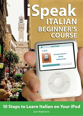 Book iSpeak Italian Beginner's Course (MP3 CD + Guide): 10 Steps to Learn Italian on Your iPod (iSpeak Audio Series) free