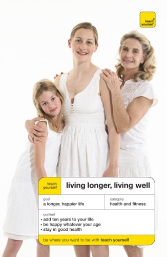 Book Teach Yourself Living Longer, Living Well (Teach Yourself: Health & New Age) free