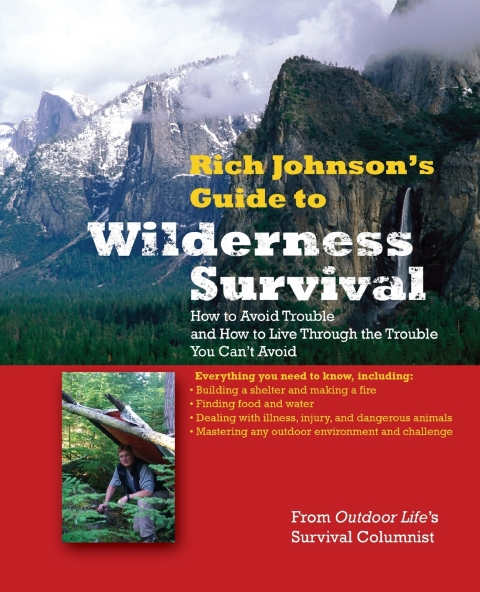 Book RICH JOHNSON'S GUIDE TO WILDERNESS SURVIVAL: How to Avoid Trouble and How to Live Through the Trouble You Can't Avoid free