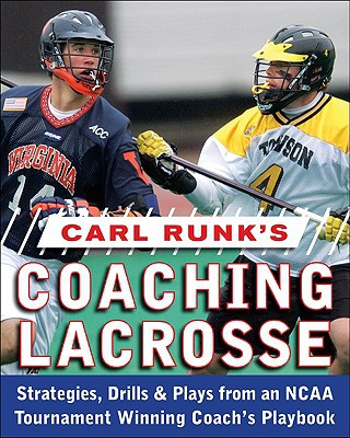 Book Carl Runk's Coaching Lacrosse: Strategies, Drills, & Plays from an NCAA Tournament Winning Coach's Playbook free
