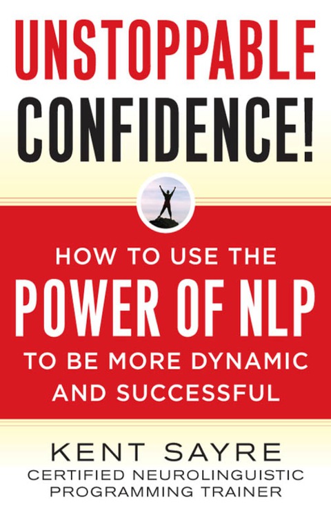 Book Unstoppable Confidence: How to Use the Power of NLP to Be More Dynamic and Successful free