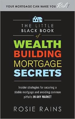 Book The Little Black Book of Wealth Building Mortgage Secrets: Insider Strategies for Securing a Stable Mortgage and Avoiding Common Pitfalls in Any Market free