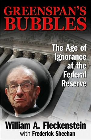 Book Greenspan's Bubbles: The Age of Ignorance at the Federal Reserve free Book Greenspan's Bubbles: The Age of Ignorance at the Federal Reserve free