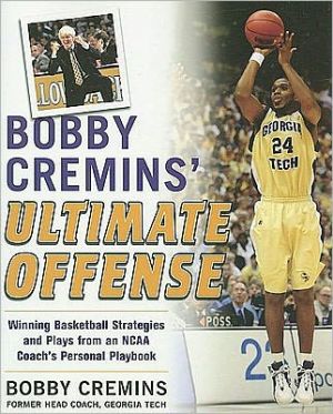 Book Bobby Cremins' Ultimate Offense: Winning Basketball Strategies and Plays from an NCAA Coach's Personal Playbook free