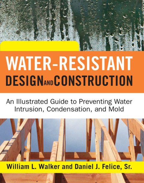 Book Water-Resistant Design and Construction: An Illustrated Guide to Preventing Water Intrusion, Condensation, and Mold free