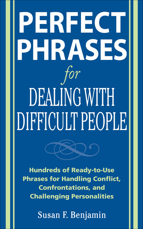 Book Perfect Phrases for Dealing with Difficult People: Hundreds of Ready-to-Use Phrases for Handling Conflict, Confrontations and Challenging Personalities (Perfect Phrases Series) free