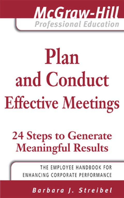 Book Plan and Conduct Effective Meetings: 24 Steps to Generate Meaningful Results (The McGraw-Hill Professional Education Series) free