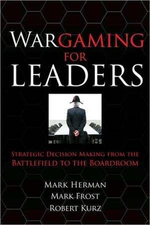 Book Wargaming for Leaders: Strategic Decision Making from the Battlefield to the Boardroom free