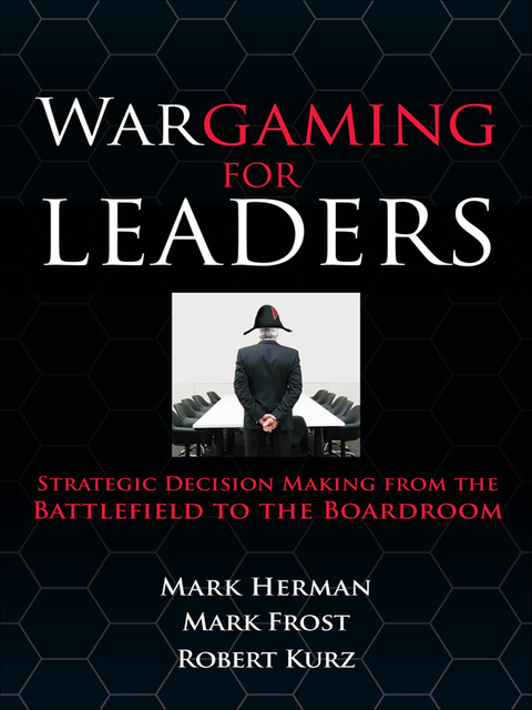 Book Wargaming for Leaders: Strategic Decision Making from the Battlefield to the Boardroom free