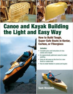 Book Canoe and Kayak Building the Light and Easy Way: How to Build Tough, Super-Safe Boats in Kevlar, Carbon, or Fiberglass free