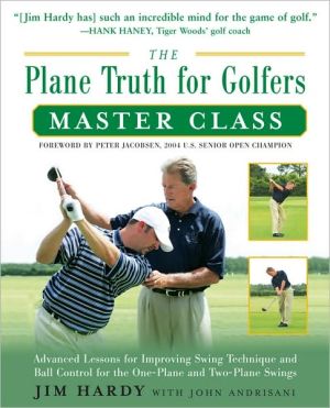 Book The Plane Truth for Golfers Master Class: Advanced Lessons for Improving Swing Technique and Ball Control for the One- and Two-Plane Swings free